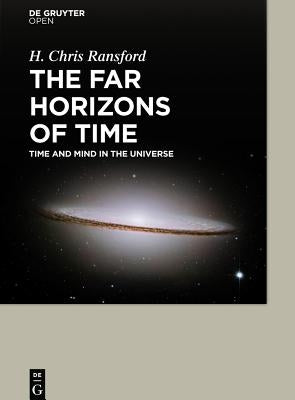 The Far Horizons of Time Time and Mind in the Universe by Ransford, H. Chris