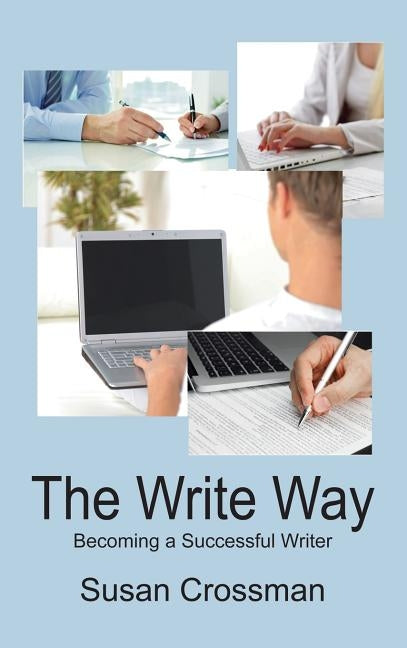 The Write Way: Becoming a Succcessful Writer by Crossman, Susan