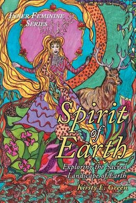 Spirit of Earth: Exploring the Sacred Landscape of Earth by Green, Kirsty E.