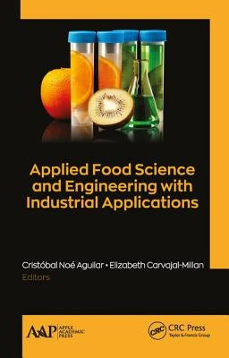 Applied Food Science and Engineering with Industrial Applications by Aguilar, Cristóbal Noé