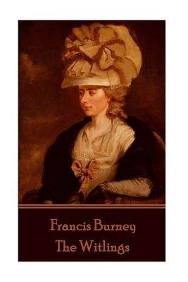Frances Burney - The Witlings by Burney, Frances