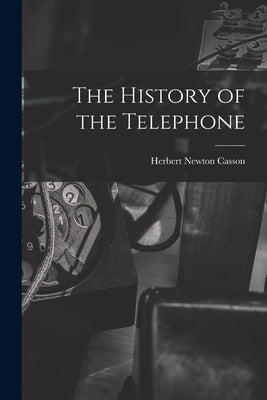 The History of the Telephone by Casson, Herbert Newton