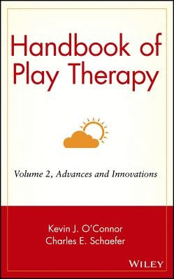 Handbook of Play Therapy, Advances and Innovations by O'Connor, Kevin J.