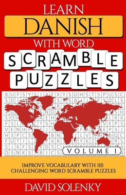 Learn Danish with Word Scramble Puzzles Volume 1: Learn Danish Language Vocabulary with 110 Challenging Bilingual Word Scramble Puzzles by Solenky, David
