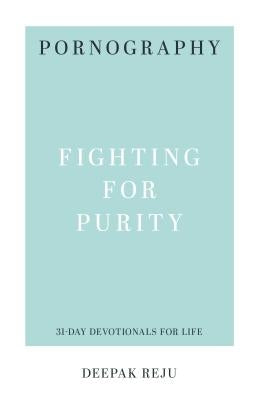 Pornography: Fighting for Purity by Reju, Deepak Varghese