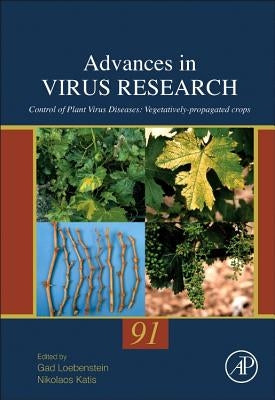 Control of Plant Virus Diseases: Vegetatively-Propagated Crops Volume 91 by Loebenstein, Gad