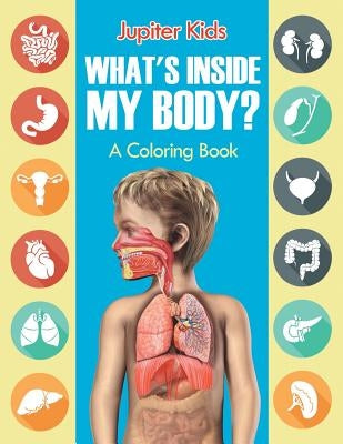 What's Inside My Body? (A Coloring Book) by Jupiter Kids