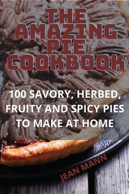 The Amazing Pie Cookbook by Jean Mann