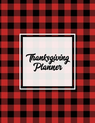 Thanksgiving Planner: Ultimate Personal Organizer, Plan Meal, Weekly Agenda Notes Pages, Gift, Friends & Family, Thanksgiving Day Journal, N by Newton