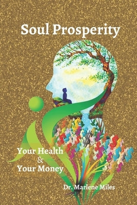 Soul Prosperity: Your Health & Your Money by Miles, Marlene