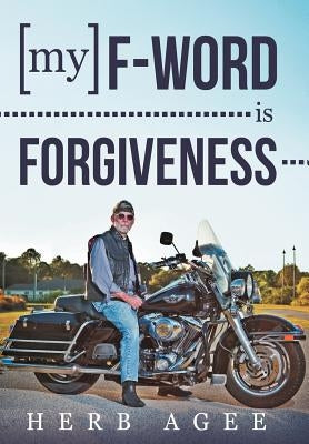 My F-Word Is Forgiveness by Agee, Herb