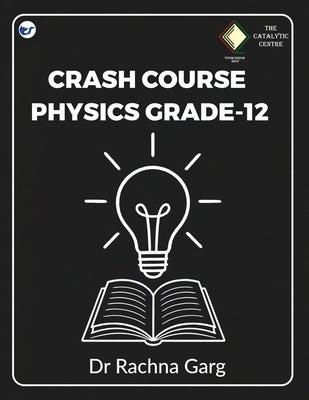 Crash Course Physics Grade-12 by Garg, Rachna