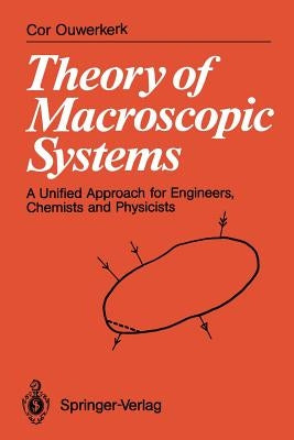 Theory of Macroscopic Systems: A Unified Approach for Engineers, Chemists and Physicists by Ouwerkerk, Cor