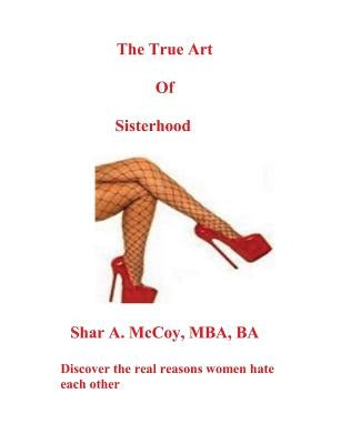 The True Art of Sisterhood by McCoy, Mba Ba Shar a.