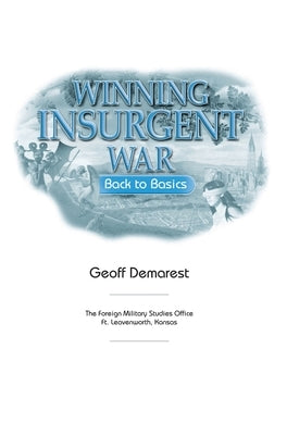 Winning Insurgent War: Back to Basics by Benson, Geoff