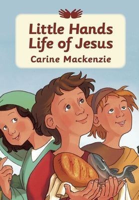 Little Hands: Life of Jesus by MacKenzie, Carine