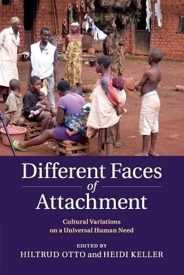 Different Faces of Attachment: Cultural Variations on a Universal Human Need by Otto, Hiltrud