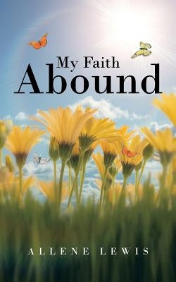 My Faith Abound by Lewis, Allene