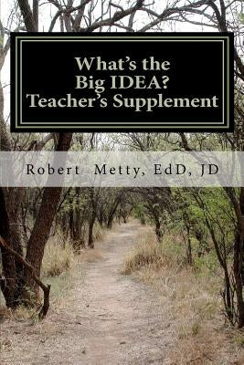 What's the Big IDEA? Teacher's Supplement by Metty, Robert J.