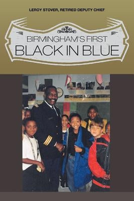 Birmingham's First Black in Blue by Stover, Leroy
