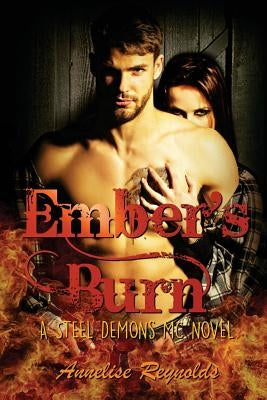 Ember's Burn: A Steel Demons MC Novel by Reynolds, Annelise