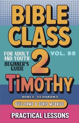 Bible Class for Adults and Youth: Beginner's Guide - 2 Timothy by Sermons, Bible