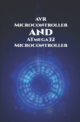 AVR and ATmega32 Microcontroller: HC-05 Bluetooth module, 8x8 Light Emitting Diode Matrix, Alarm System, Light Intensity etc.., by K, Ambika Parameswari