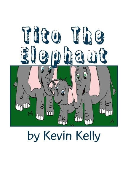 Tito The Elephant by Kelly, Kevin