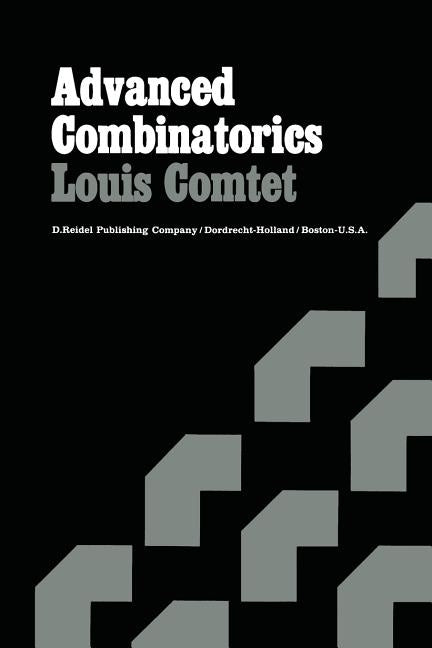 Advanced Combinatorics: The Art of Finite and Infinite Expansions by Comtet, Louis