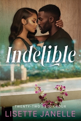 Indelible (Twenty-Two Series Book 4) by Janelle, Lisette