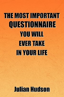 The Most Important Questionnaire You Will Ever Take In Your Life by Hudson, Julian
