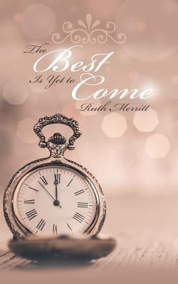The Best Is Yet to Come by Merritt, Ruth