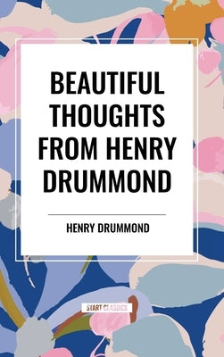Beautiful Thoughts from Henry Drummond by Drummond, Henry