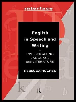 English in Speech and Writing: Investigating Language and Literature by Hughes, Rebecca