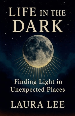 Life in the Dark by Lee, Laura