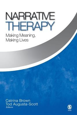 Narrative Therapy: Making Meaning, Making Lives by Brown, Catrina
