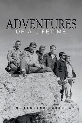 Adventures of A Lifetime by M Lawrence Moore