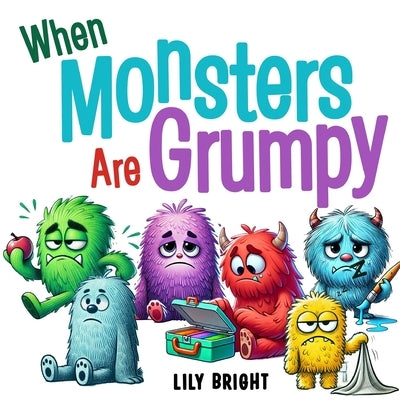 When Monsters Are Grumpy: Children's Book About Anger Management, Social Emotional Book for Kids by Bright, Lily