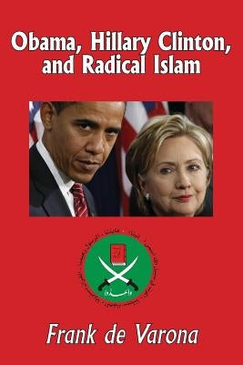 Obama, Hillary Clinton, and Radical Islam by De Varona, Frank