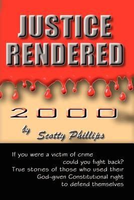 Justice Rendered 2000 by Phillips, Scotty