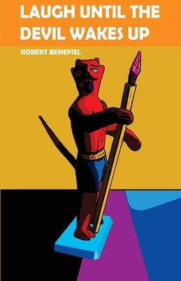 Laugh Until The Devil Wakes Up by Benefiel, Robert