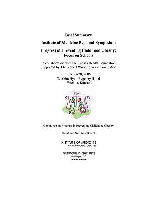 Progress in Preventing Childhood Obesity: Focus on Schools: Brief Summary: Institute of Medicine Regional Symposium by National Academies