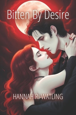 Bitten By Desire by Watling, Hannah R.