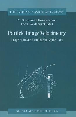 Particle Image Velocimetry: Progress Towards Industrial Application by Stanislas, Michel