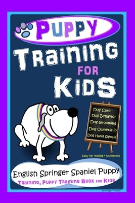 Puppy Training for Kids, Dog Care, Dog Behavior, Dog Grooming, Dog Ownership, Dog HandSignals, Easy, Fun Training * Fast Results, English Springer Spa by Trayner, Poppy
