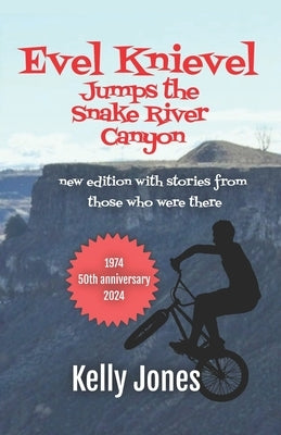Evel Knievel Jumps the Snake River Canyon: new edition with stories from those who were there by Jones, Kelly