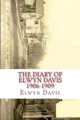 The Diary of Elwyn Davis 1906-1909 by Giuliano, Florence