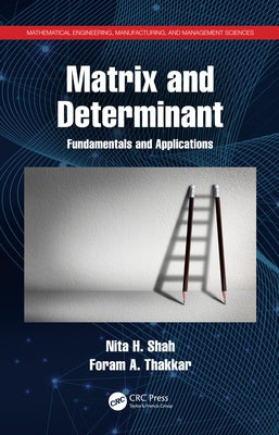 Matrix and Determinant: Fundamentals and Applications by Shah, Nita H.
