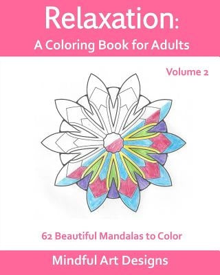 Relaxation: A Coloring Book for Adults: 62 Beautiful Mandalas to Color by Designs, Mindful Art
