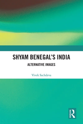Shyam Benegal's India: Alternative Images by Sachdeva, Vivek
